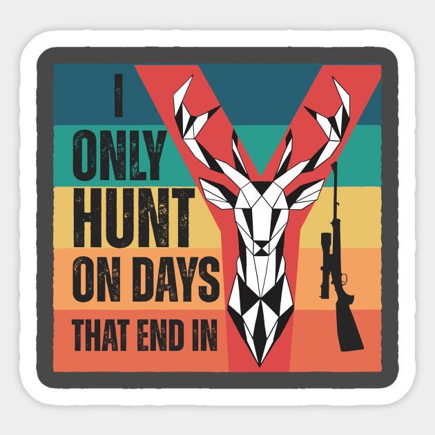 I only hunt on days that end in y Sticker by AdventureLife